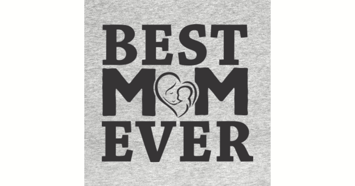 Best Mom Ever - Best Mom Ever - T-Shirt | TeePublic
